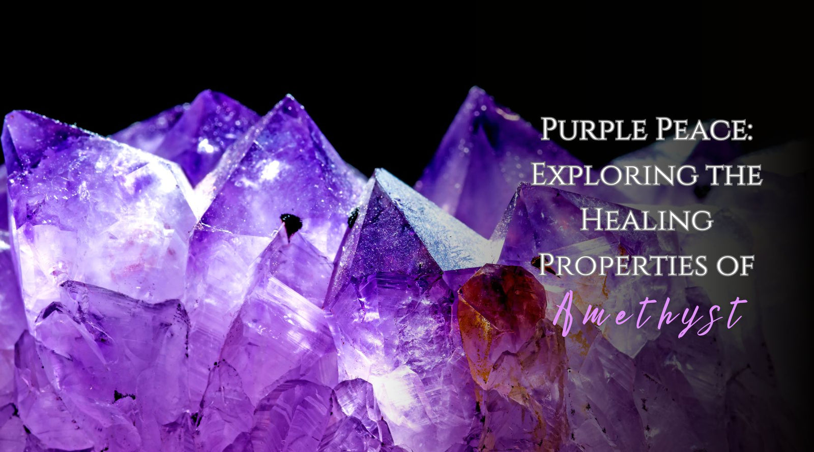 Purple Peace: Exploring The Healing Properties Of Amethyst