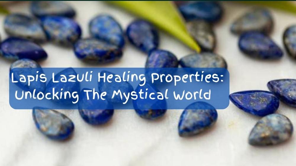 Lapis Lazuli Healing Properties: Unlocking The Mystical World