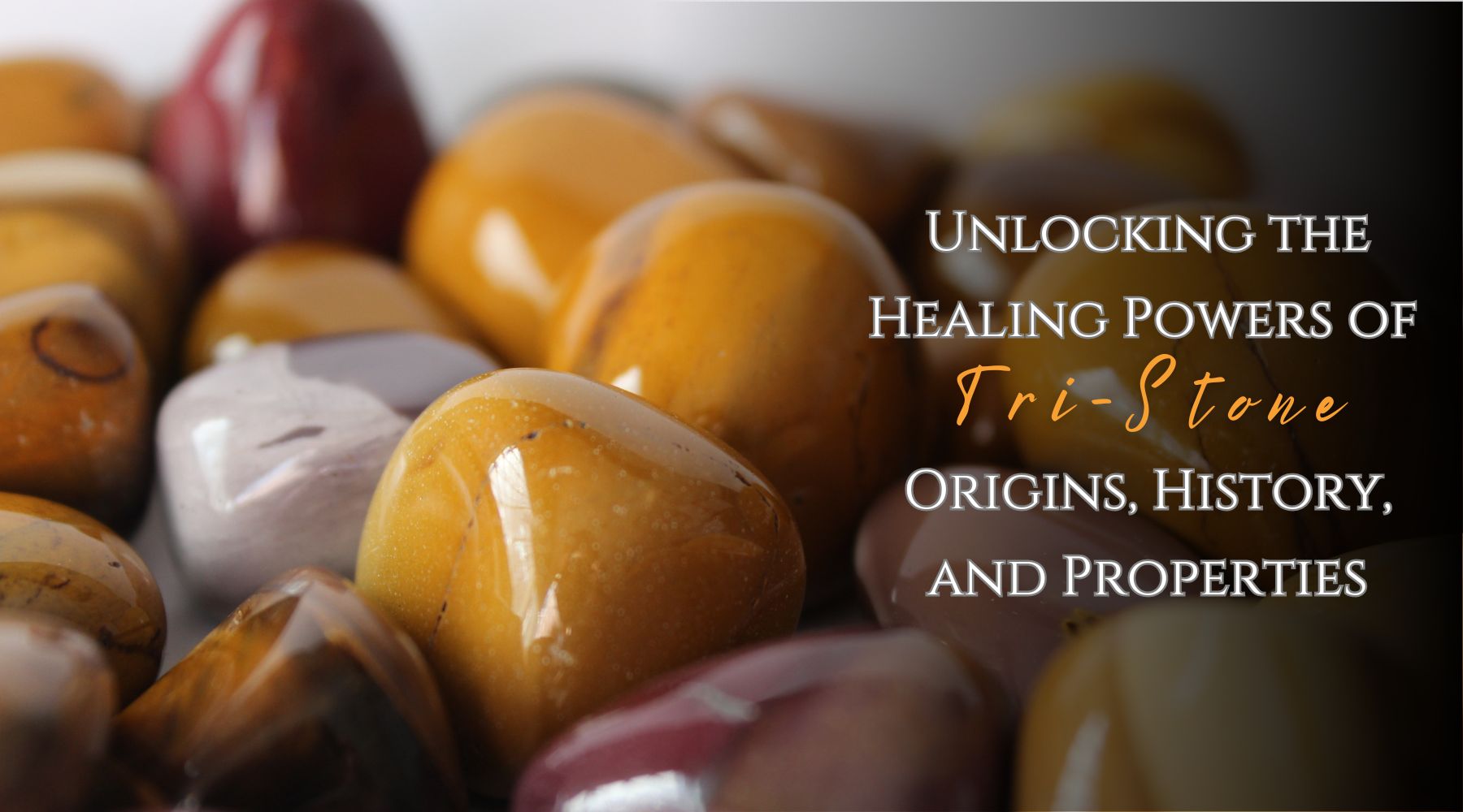 Unlocking the Healing Powers of Tri-Stone: Origins, History, and Properties