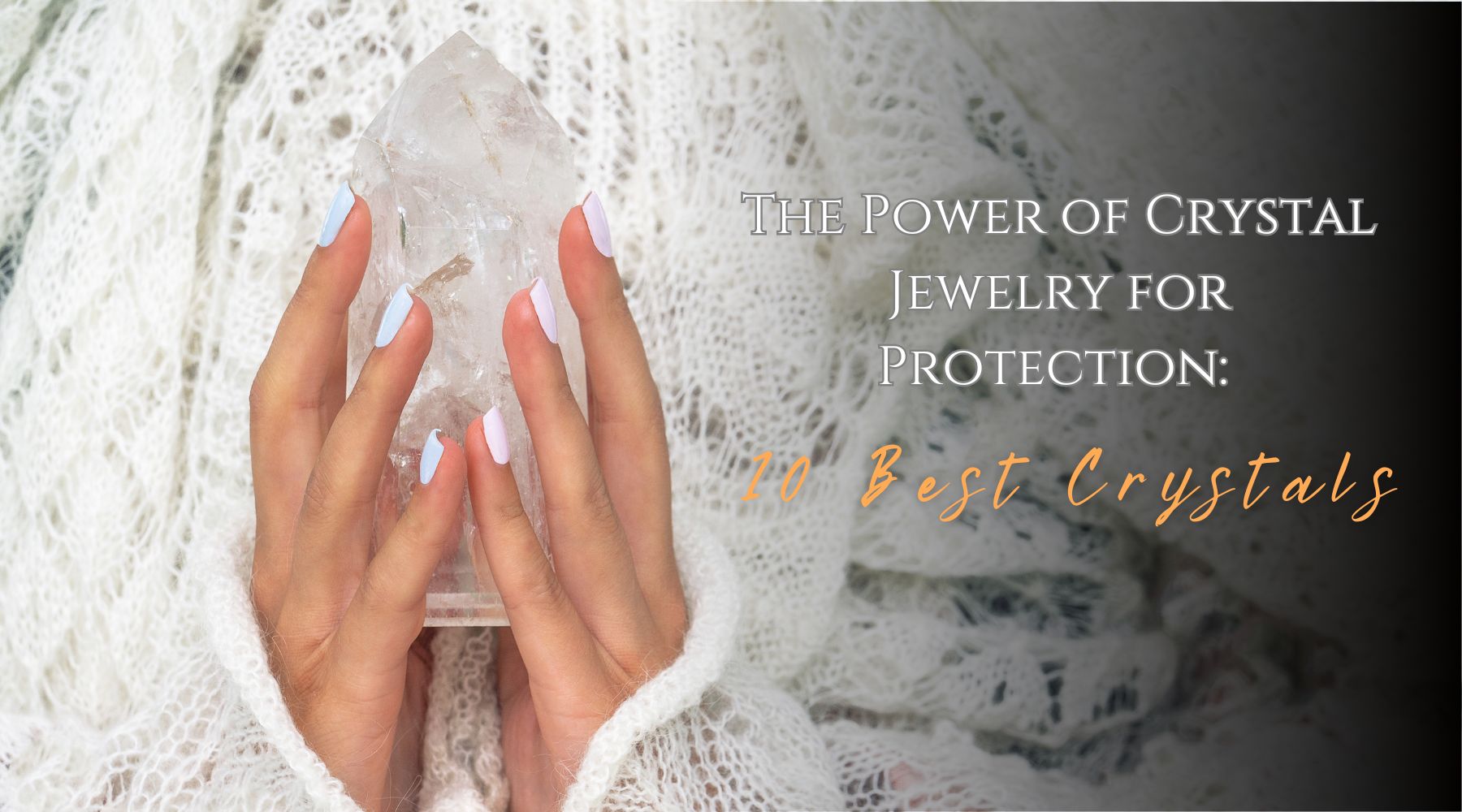 The Power of Crystal Jewelry for Protection: 10 Best Crystals