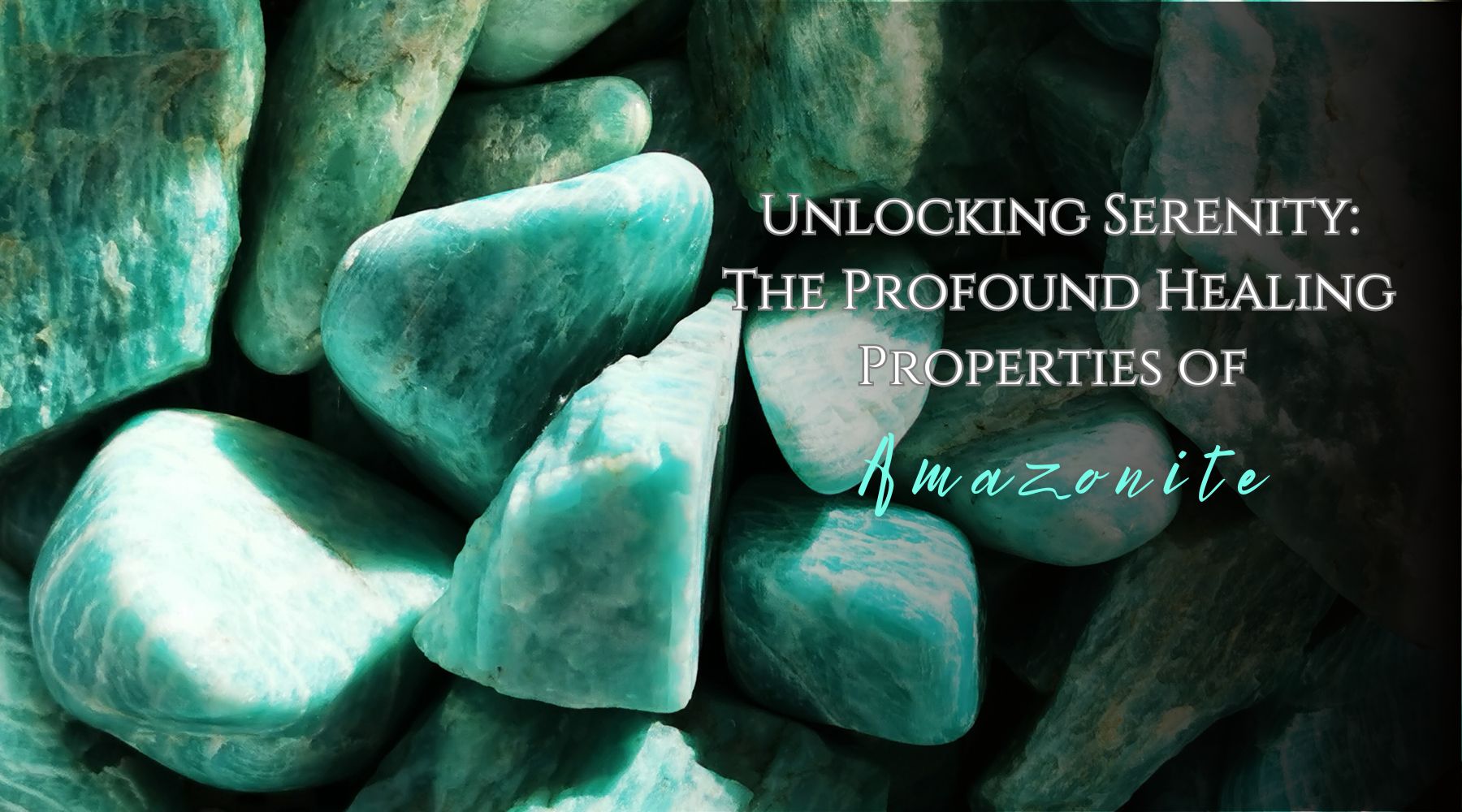 Unlocking Serenity: The Profound Healing Properties of Amazonite