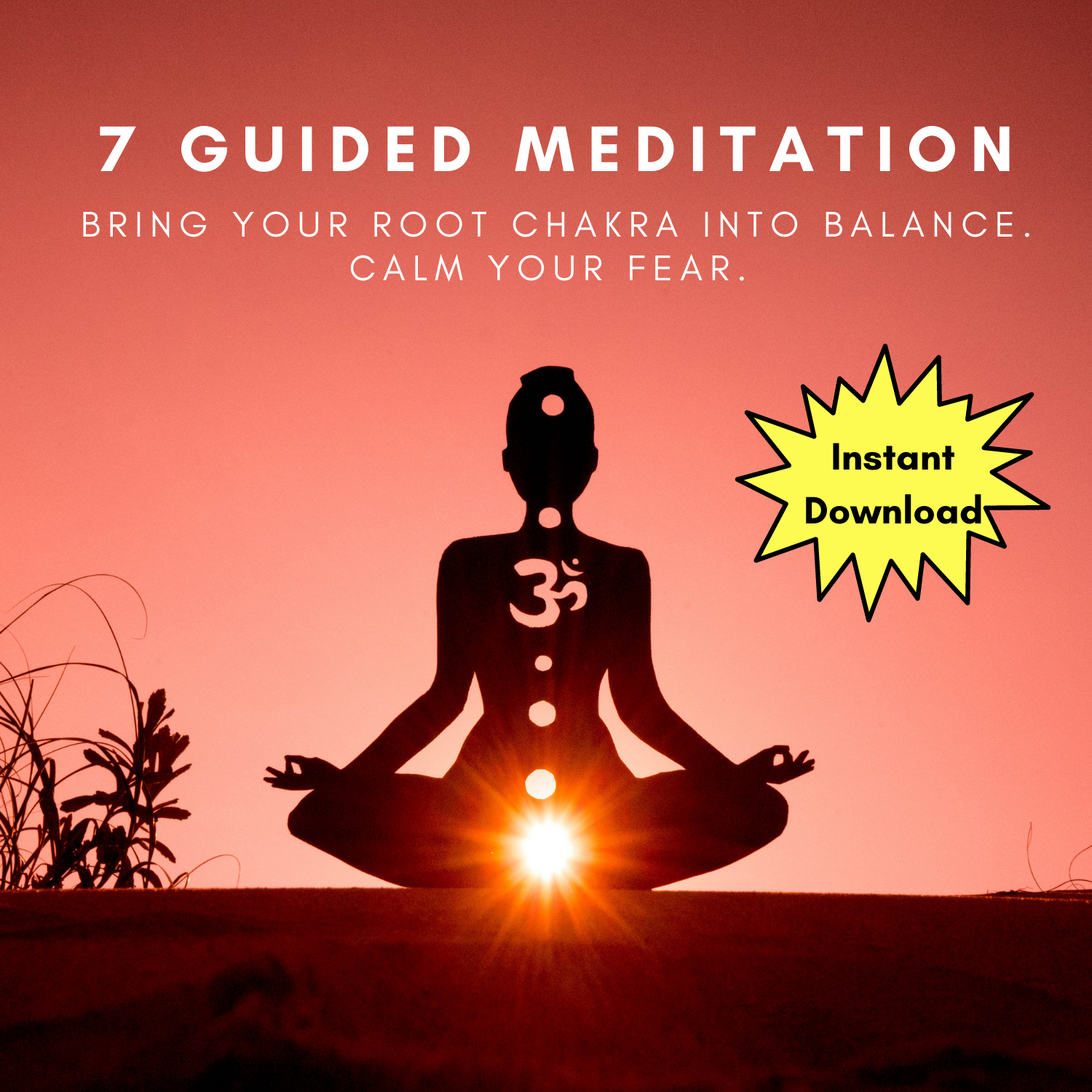 7 Meditations For Bolstering Your Root Chakra - For Calm & Eliminating Fear